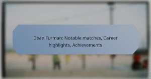 Dean Furman: Notable matches, Career highlights, Achievements