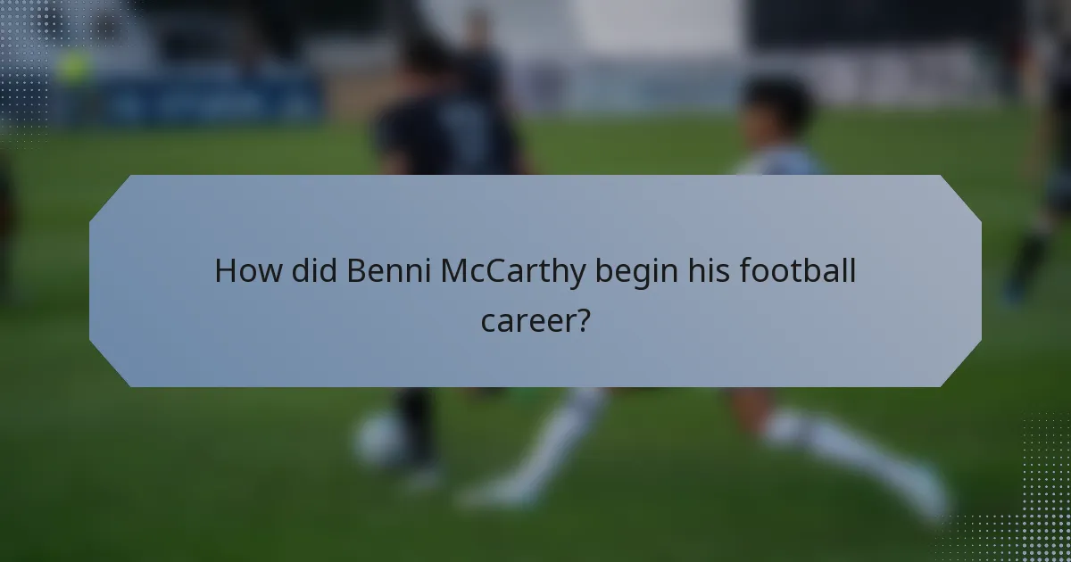 How did Benni McCarthy begin his football career?