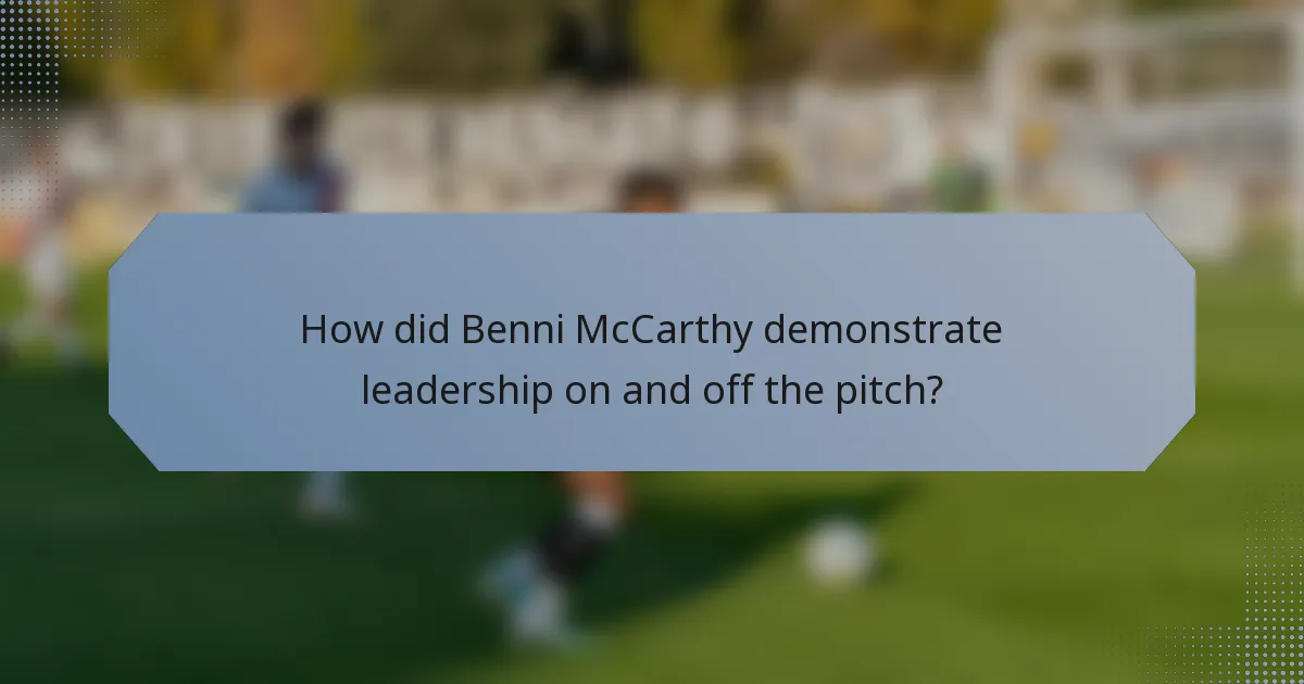 How did Benni McCarthy demonstrate leadership on and off the pitch?