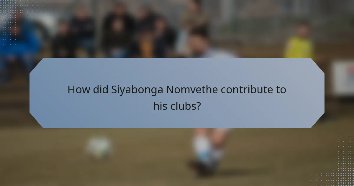 How did Siyabonga Nomvethe contribute to his clubs?