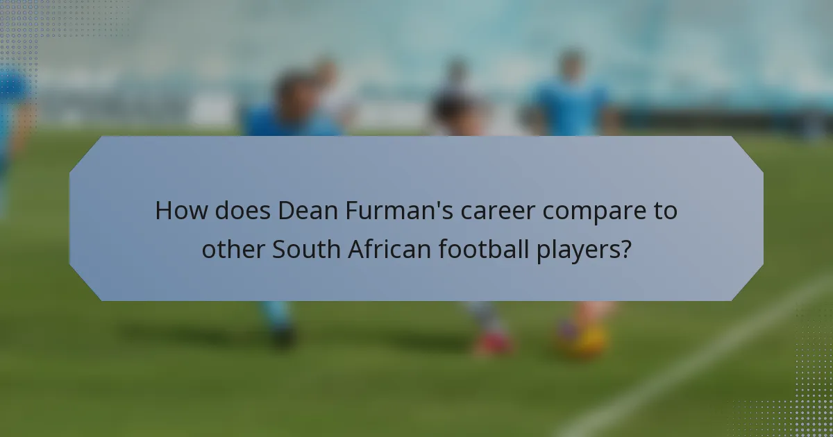 How does Dean Furman's career compare to other South African football players?