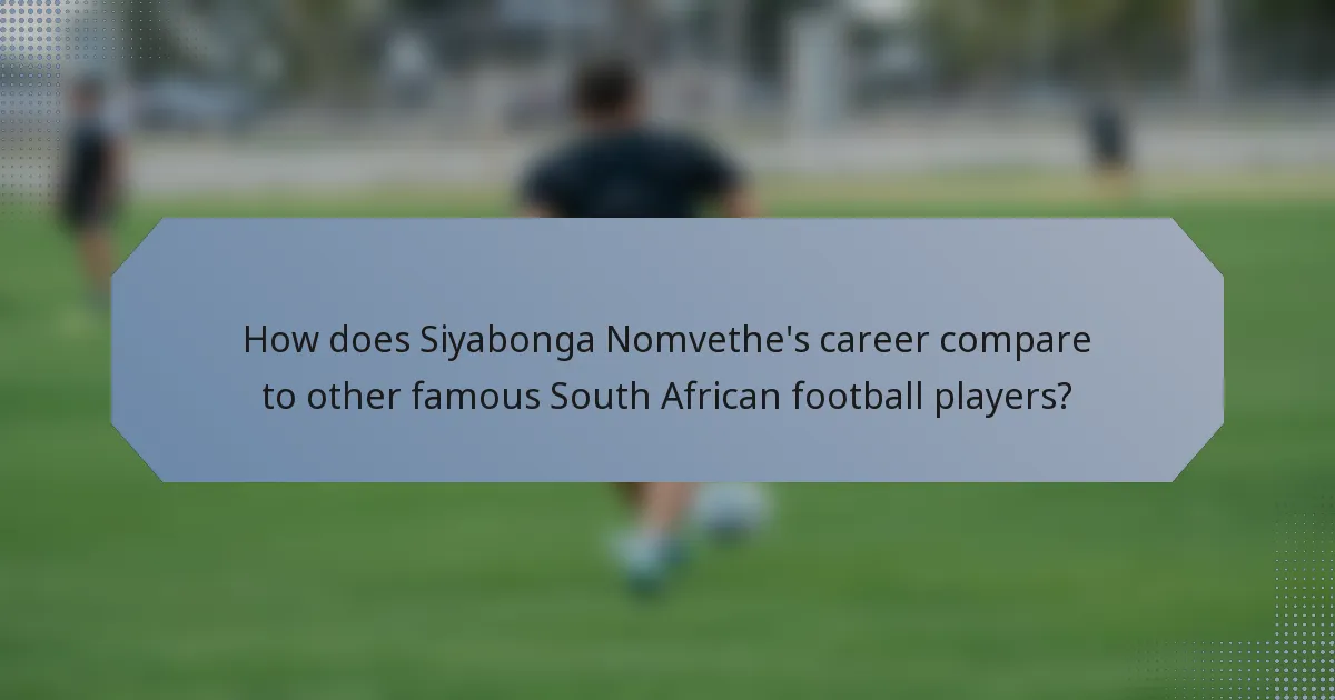 How does Siyabonga Nomvethe's career compare to other famous South African football players?