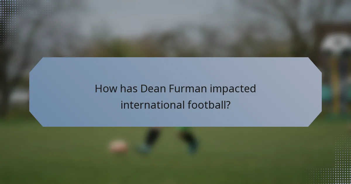 How has Dean Furman impacted international football?
