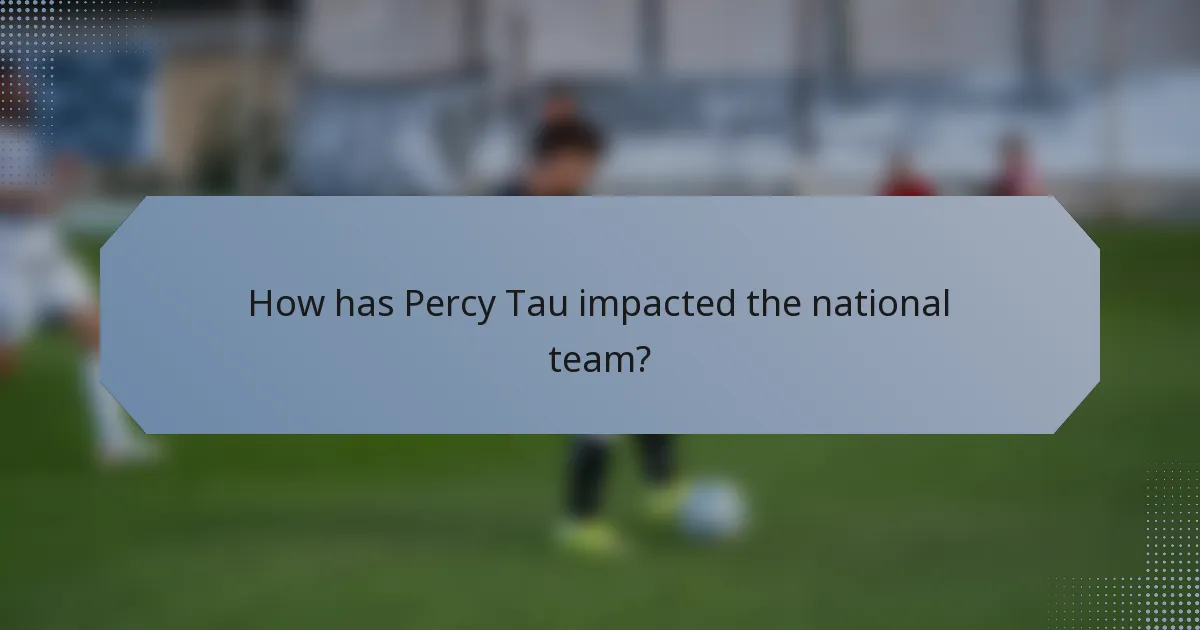 How has Percy Tau impacted the national team?