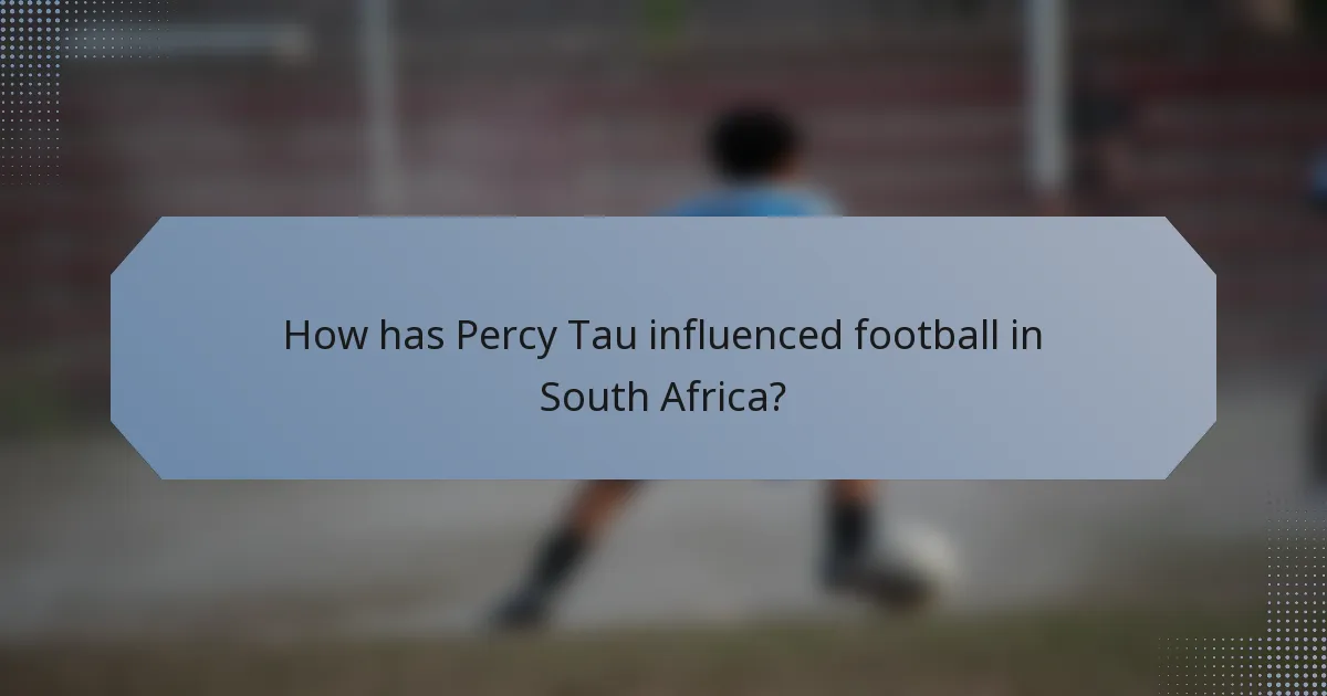 How has Percy Tau influenced football in South Africa?