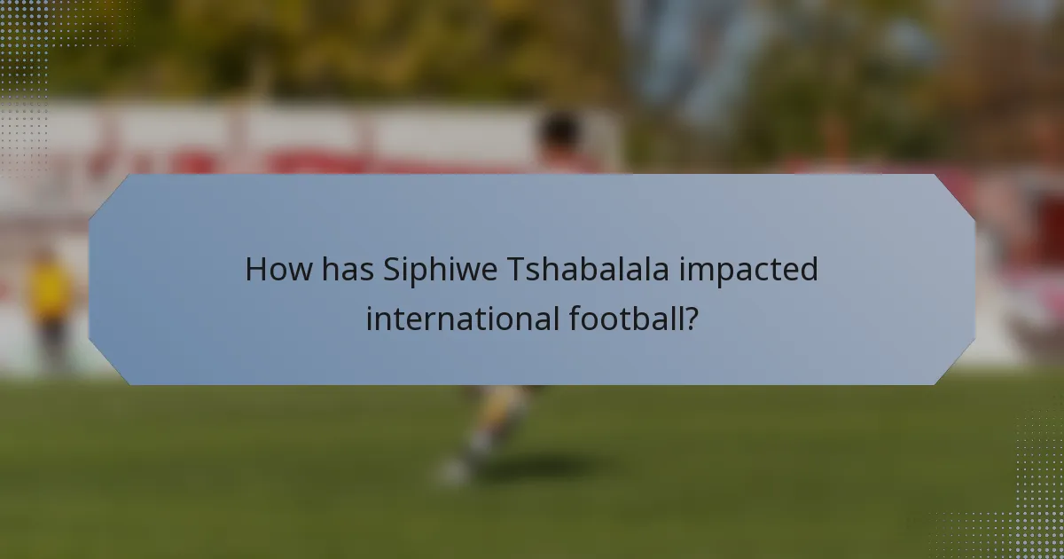 How has Siphiwe Tshabalala impacted international football?