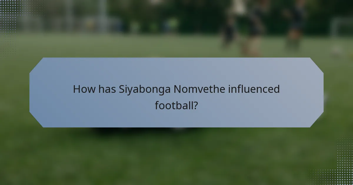 How has Siyabonga Nomvethe influenced football?