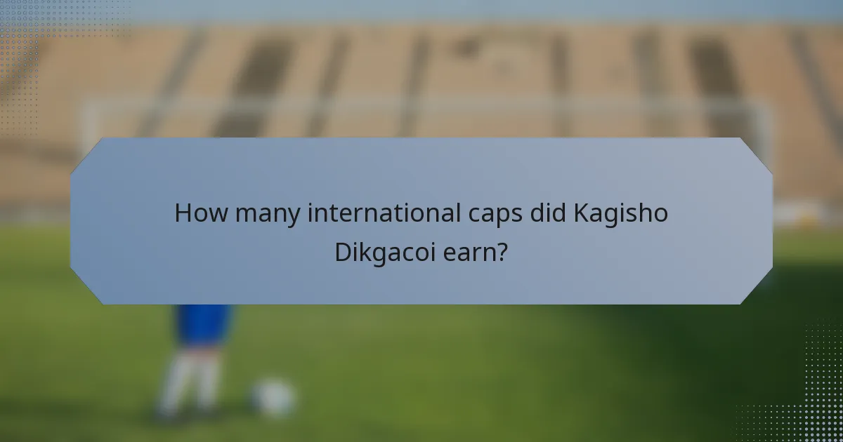 How many international caps did Kagisho Dikgacoi earn?