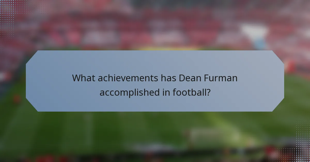 What achievements has Dean Furman accomplished in football?