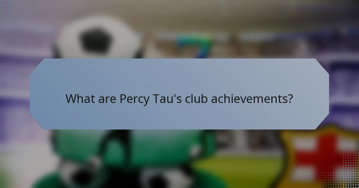 What are Percy Tau's club achievements?