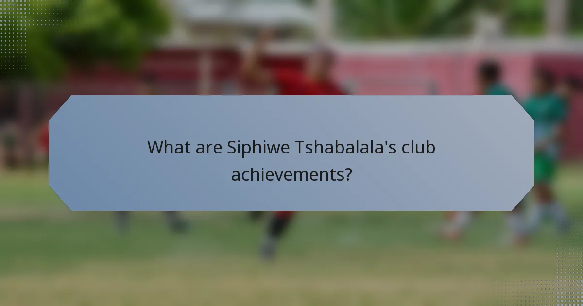 What are Siphiwe Tshabalala's club achievements?
