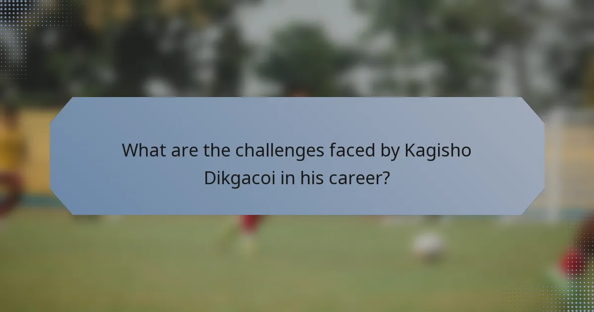 What are the challenges faced by Kagisho Dikgacoi in his career?