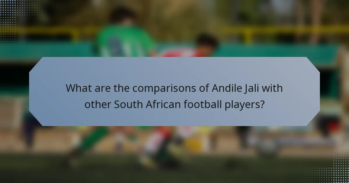 What are the comparisons of Andile Jali with other South African football players?