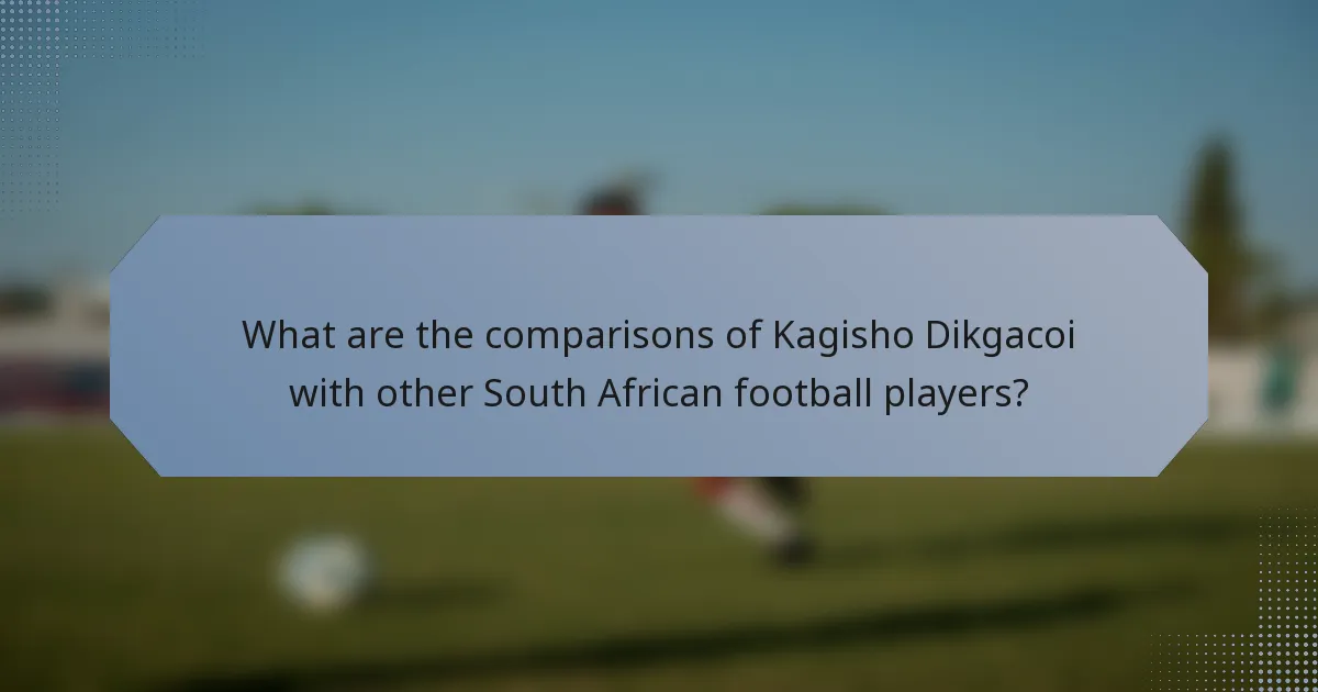 What are the comparisons of Kagisho Dikgacoi with other South African football players?