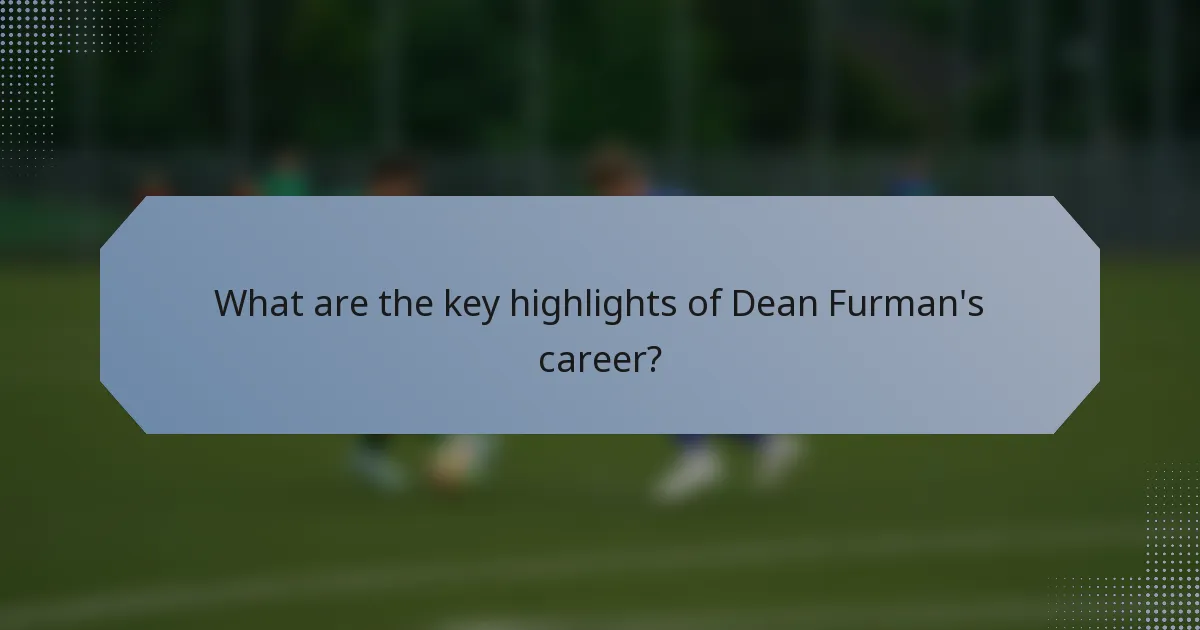 What are the key highlights of Dean Furman's career?
