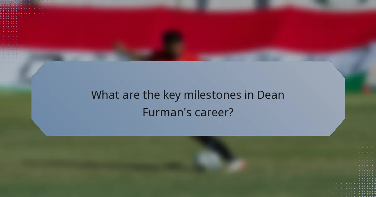 What are the key milestones in Dean Furman's career?
