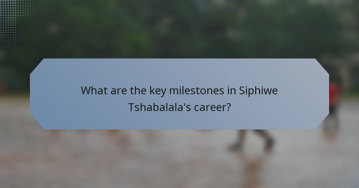 What are the key milestones in Siphiwe Tshabalala's career?