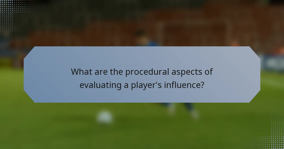 What are the procedural aspects of evaluating a player's influence?