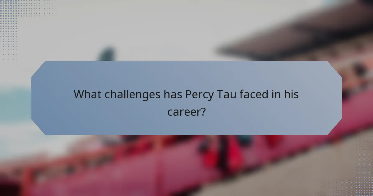 What challenges has Percy Tau faced in his career?