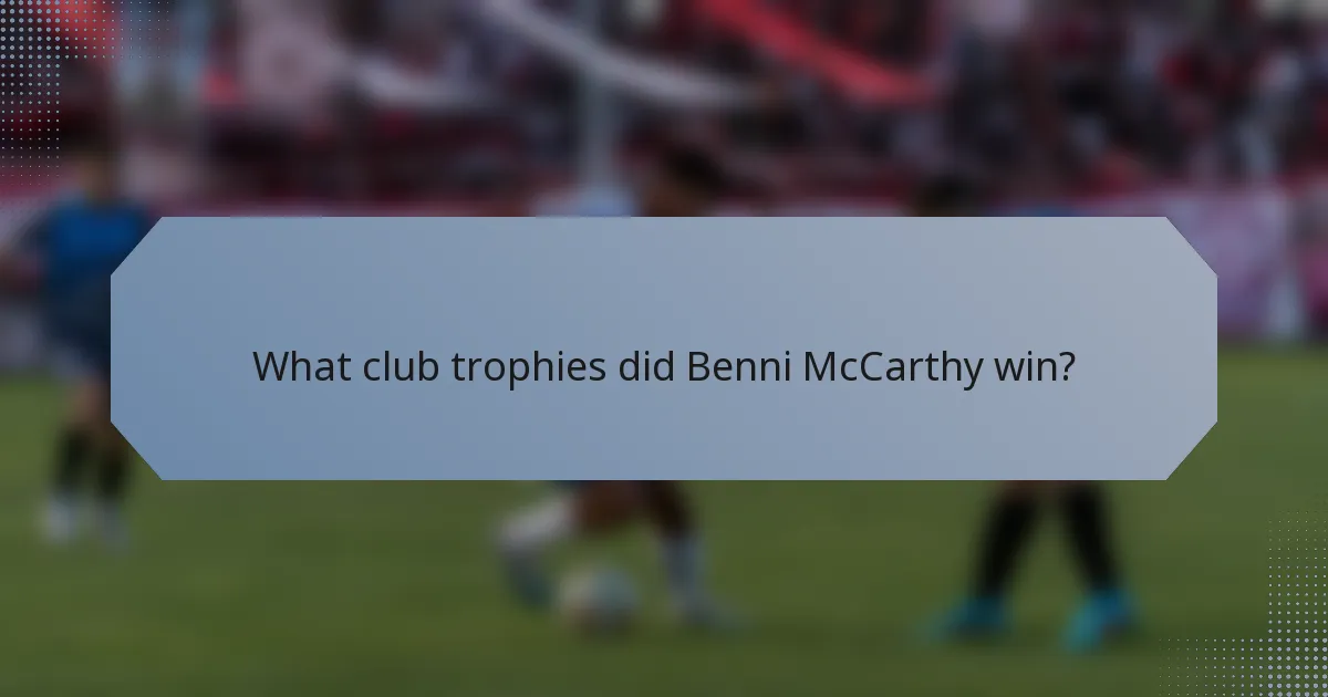 What club trophies did Benni McCarthy win?
