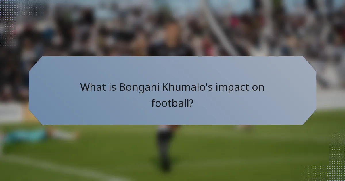 What is Bongani Khumalo's impact on football?