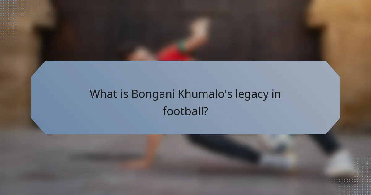 What is Bongani Khumalo's legacy in football?