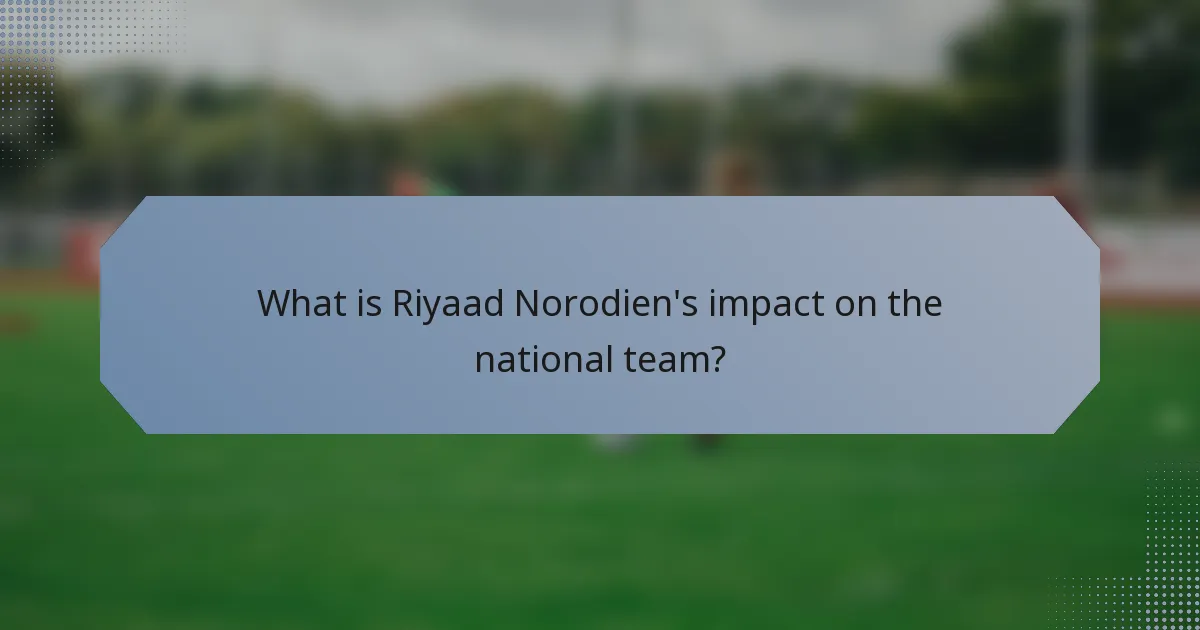 What is Riyaad Norodien's impact on the national team?