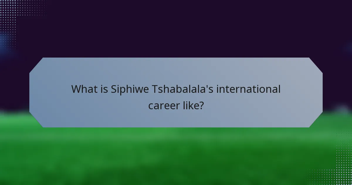 What is Siphiwe Tshabalala's international career like?