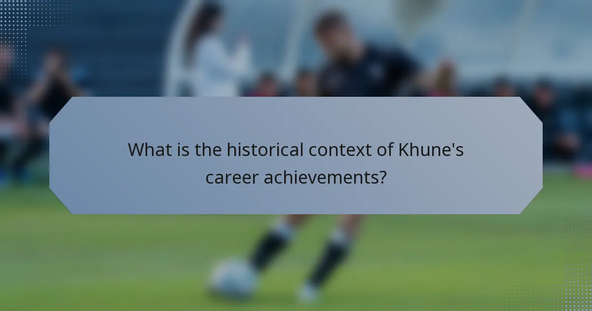 What is the historical context of Khune's career achievements?