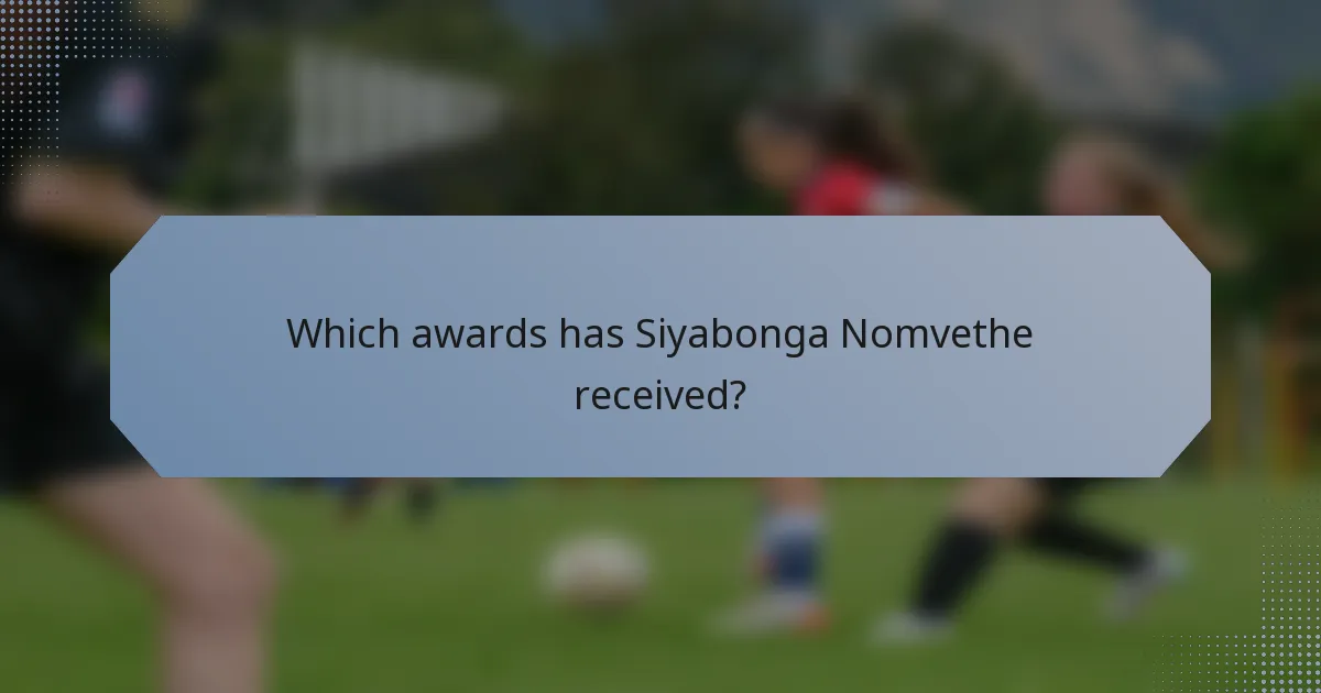 Which awards has Siyabonga Nomvethe received?