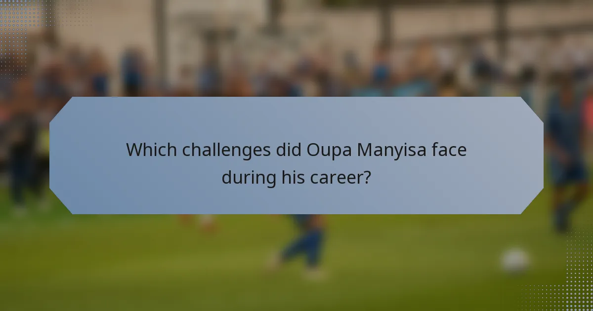 Which challenges did Oupa Manyisa face during his career?