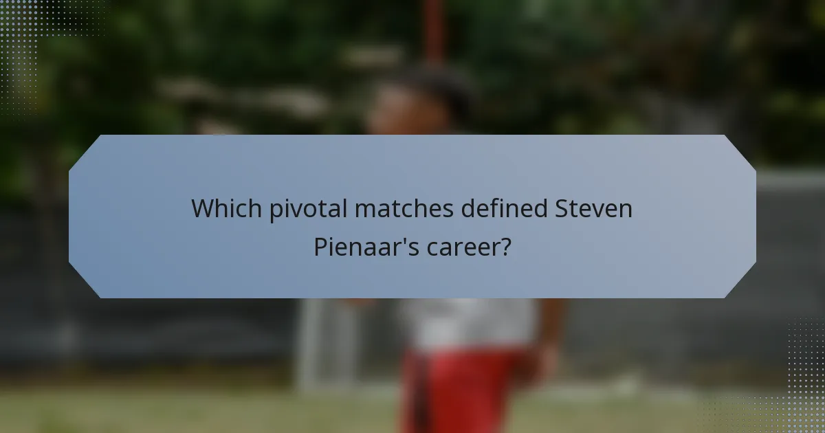 Which pivotal matches defined Steven Pienaar's career?