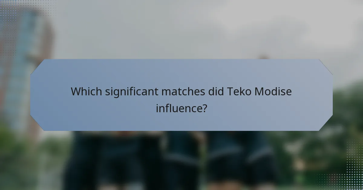 Which significant matches did Teko Modise influence?