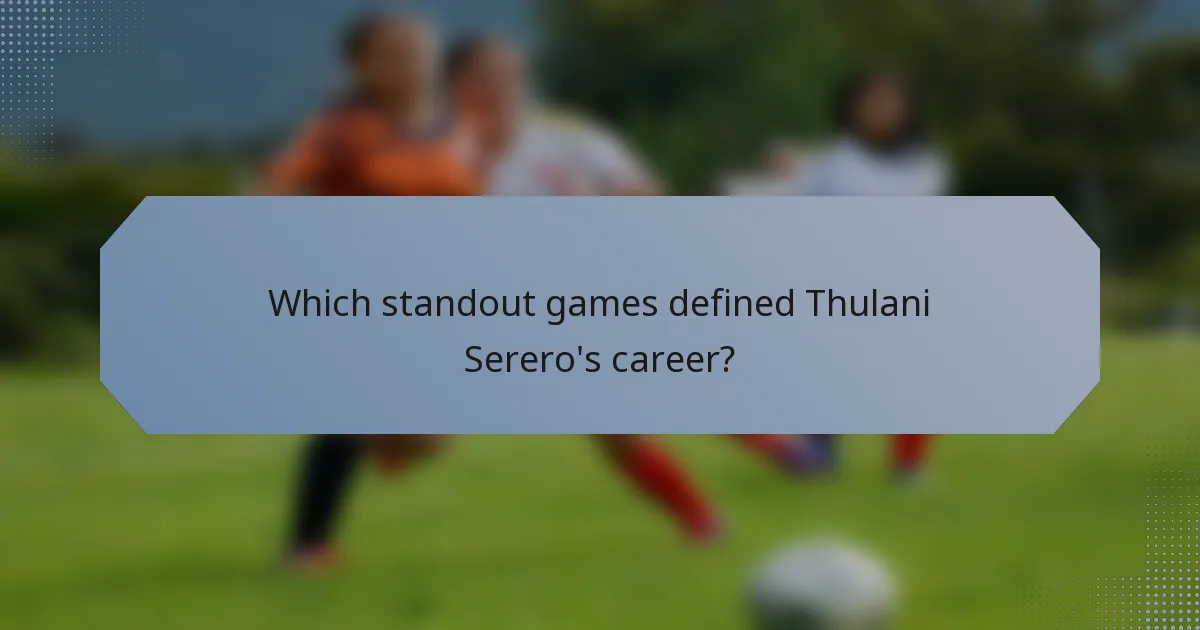 Which standout games defined Thulani Serero's career?